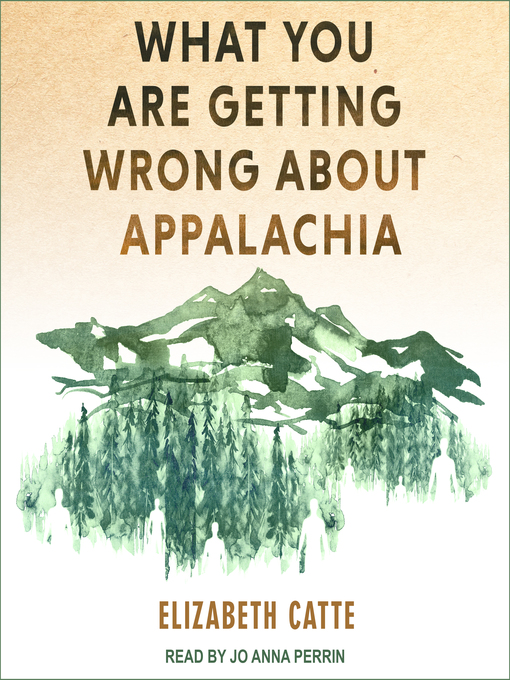 Title details for What You Are Getting Wrong About Appalachia by Elizabeth Catte - Available